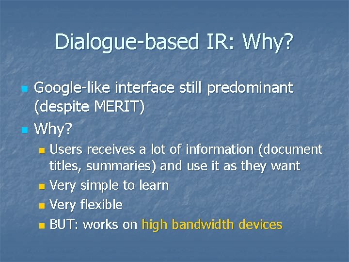 Dialogue-based IR: Why? n n Google-like interface still predominant (despite MERIT) Why? Users receives