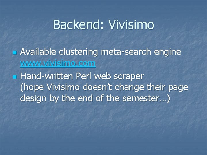 Backend: Vivisimo n n Available clustering meta-search engine www. vivisimo. com Hand-written Perl web