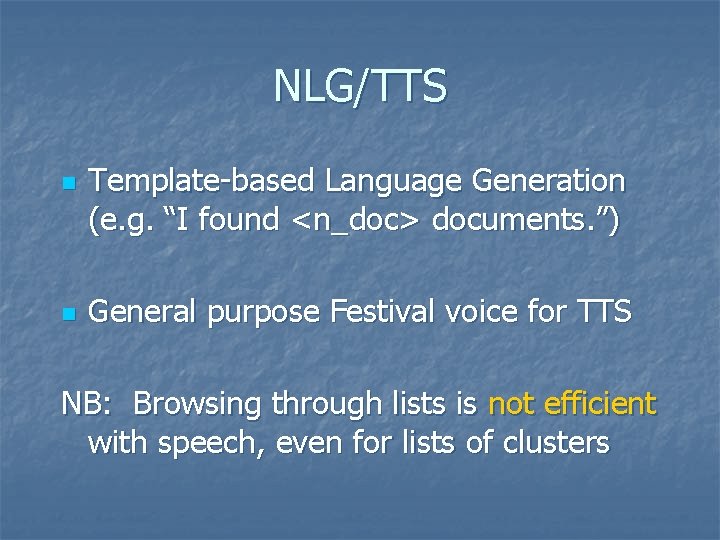 NLG/TTS n n Template-based Language Generation (e. g. “I found <n_doc> documents. ”) General