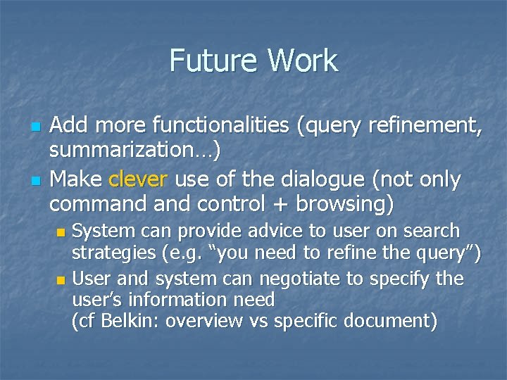 Future Work n n Add more functionalities (query refinement, summarization…) Make clever use of