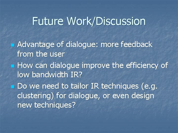 Future Work/Discussion n Advantage of dialogue: more feedback from the user How can dialogue