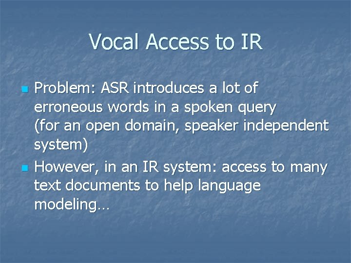 Vocal Access to IR n n Problem: ASR introduces a lot of erroneous words