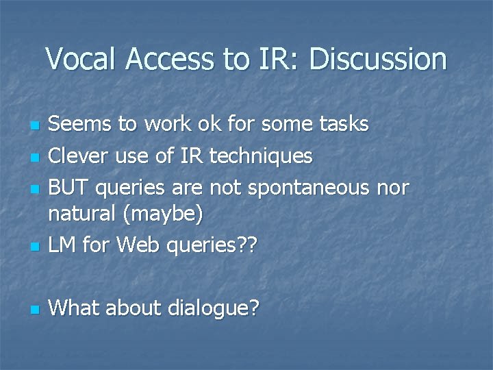 Vocal Access to IR: Discussion n Seems to work ok for some tasks Clever