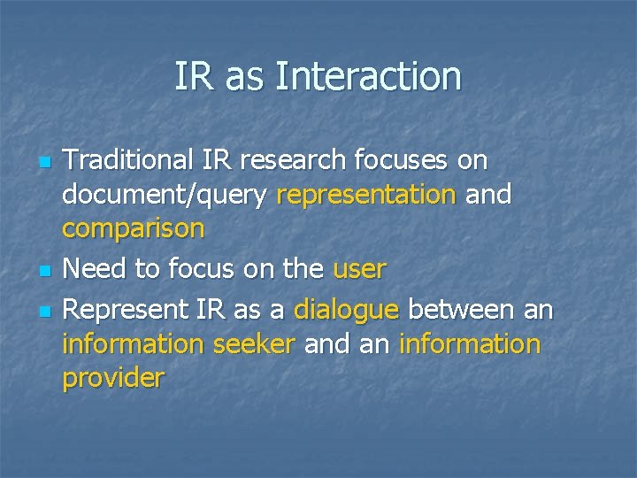 IR as Interaction n Traditional IR research focuses on document/query representation and comparison Need