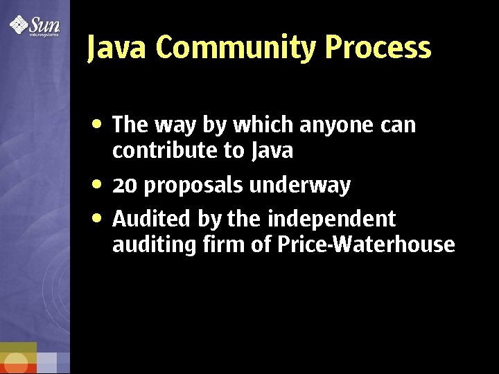 Java Community Process • The way by which anyone can contribute to Java •