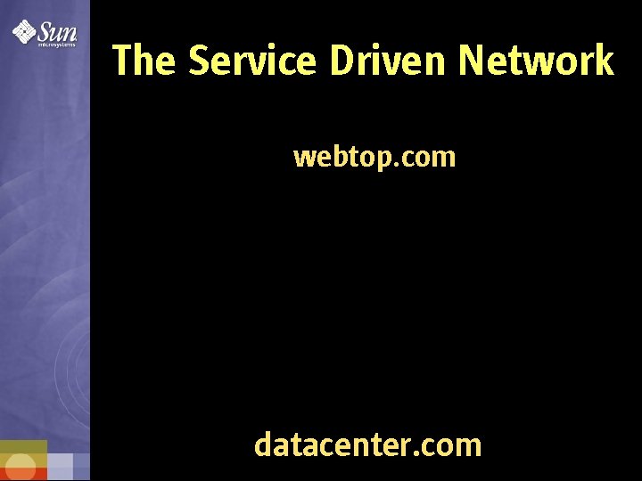 The Service Driven Network webtop. com datacenter. com 