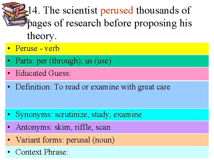 14. The scientist perused thousands of pages of research before proposing his theory. •