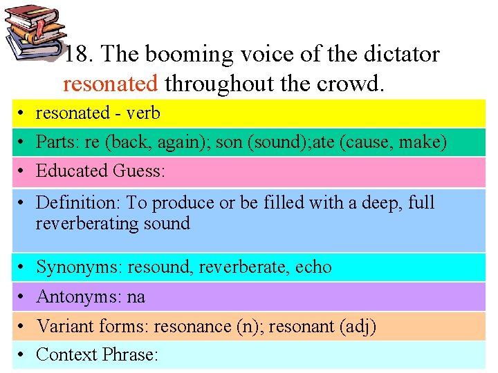 18. The booming voice of the dictator resonated throughout the crowd. • resonated -