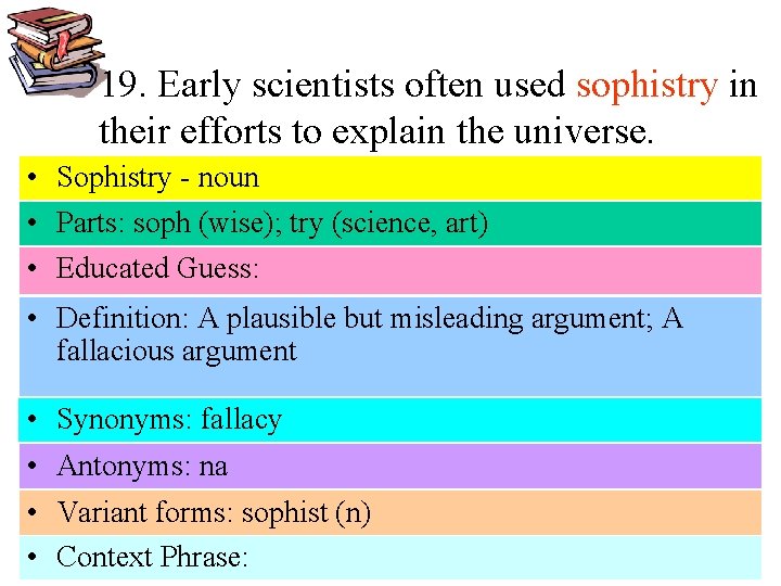 19. Early scientists often used sophistry in their efforts to explain the universe. •