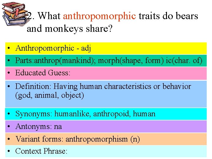 2. What anthropomorphic traits do bears and monkeys share? • Anthropomorphic - adj •