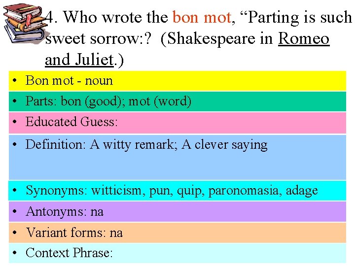 4. Who wrote the bon mot, “Parting is such sweet sorrow: ? (Shakespeare in