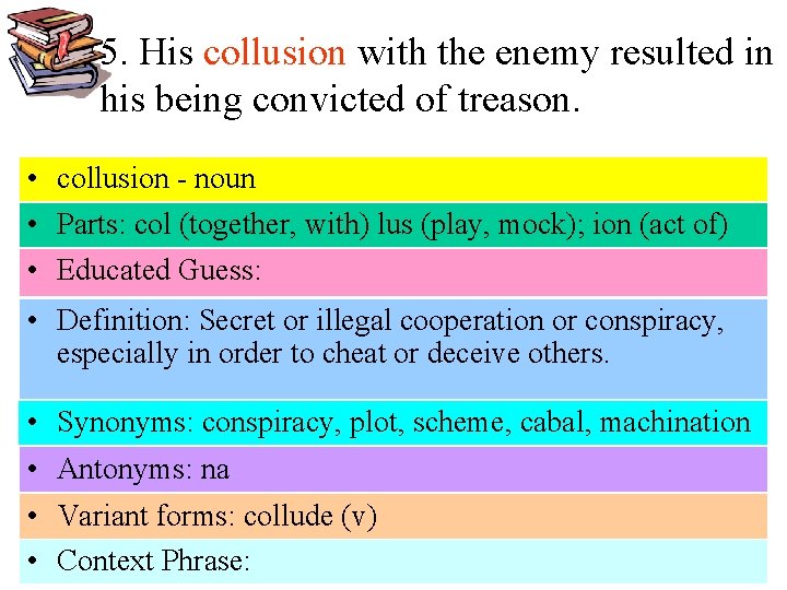 5. His collusion with the enemy resulted in his being convicted of treason. •