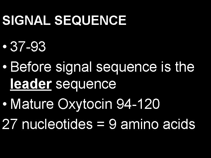 SIGNAL SEQUENCE • 37 -93 • Before signal sequence is the leader sequence •
