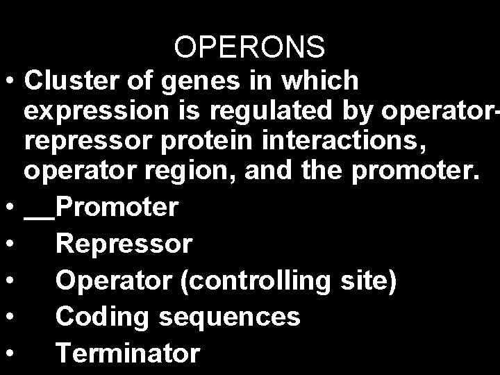 OPERONS • Cluster of genes in which expression is regulated by operatorrepressor protein interactions,
