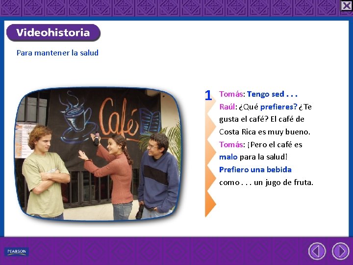Para mantener la salud 1 Tomás: Tengo sed. . . Raúl: ¿Qué prefieres? ¿Te