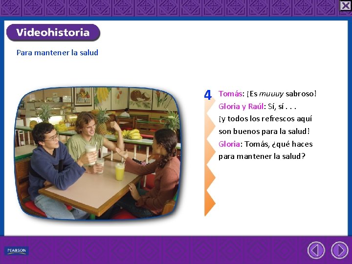 Para mantener la salud 4 Tomás: ¡Es muuuy sabroso! Gloria y Raúl: Sí, sí.