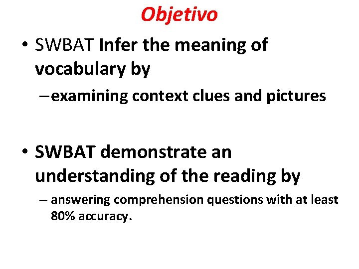 Objetivo • SWBAT Infer the meaning of vocabulary by – examining context clues and