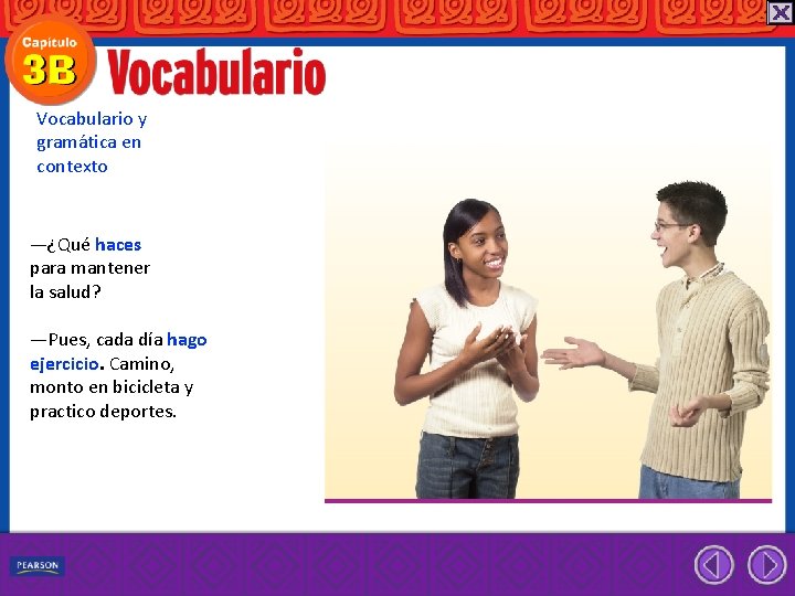 Vocabulario y gramática en contexto —¿Qué haces para mantener la salud? —Pues, cada día