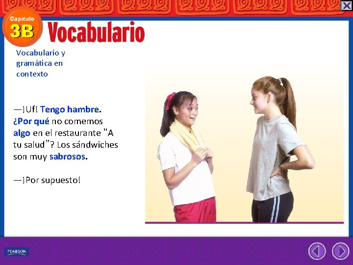 Vocabulario y gramática en contexto —¡Uf! Tengo hambre. ¿Por qué no comemos algo en