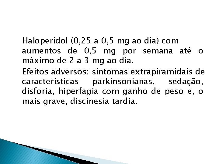 Haloperidol (0, 25 a 0, 5 mg ao dia) com aumentos de 0, 5