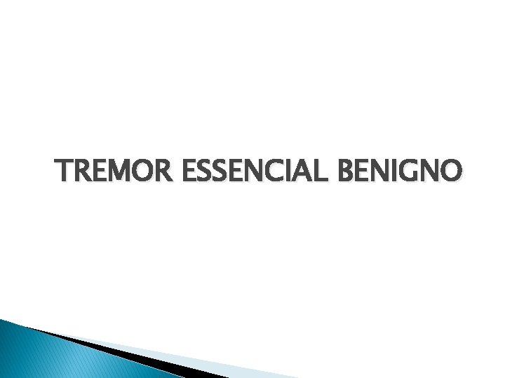 TREMOR ESSENCIAL BENIGNO 