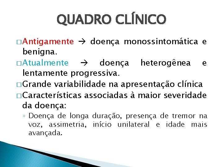 QUADRO CLÍNICO � Antigamente doença monossintomática e benigna. � Atualmente doença heterogênea e lentamente