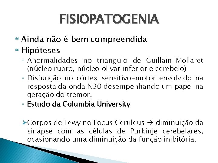 FISIOPATOGENIA Ainda não é bem compreendida Hipóteses ◦ Anormalidades no triangulo de Guillain-Mollaret (núcleo