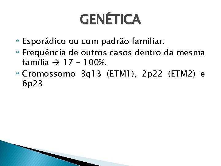 GENÉTICA Esporádico ou com padrão familiar. Frequência de outros casos dentro da mesma família