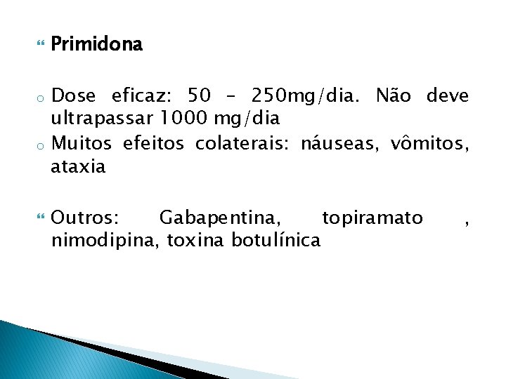  o o Primidona Dose eficaz: 50 – 250 mg/dia. Não deve ultrapassar 1000