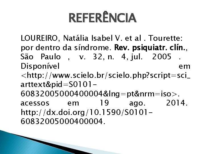 REFERÊNCIA LOUREIRO, Natália Isabel V. et al. Tourette: por dentro da síndrome. Rev. psiquiatr.