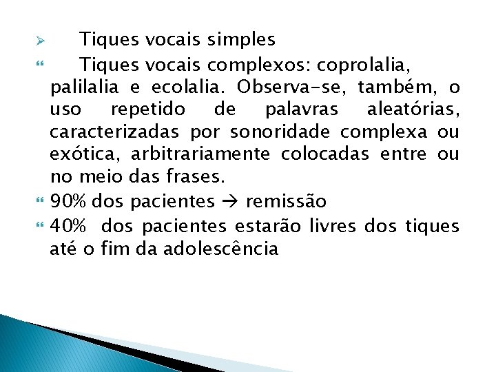 Ø Tiques vocais simples Tiques vocais complexos: coprolalia, palilalia e ecolalia. Observa-se, também, o