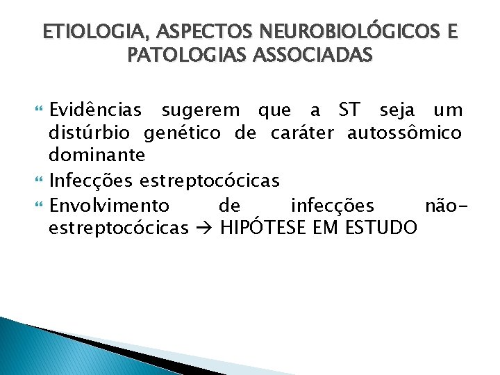 ETIOLOGIA, ASPECTOS NEUROBIOLÓGICOS E PATOLOGIAS ASSOCIADAS Evidências sugerem que a ST seja um distúrbio