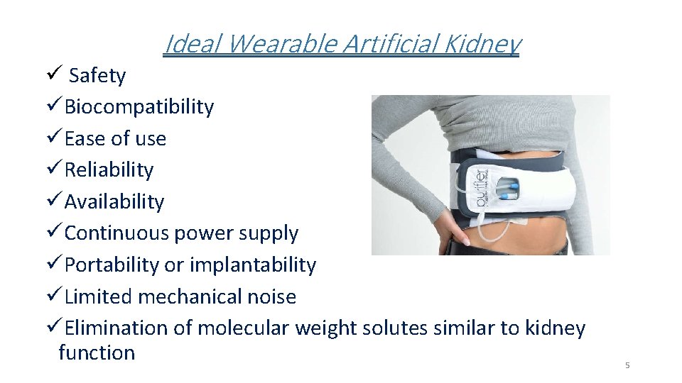 Ideal Wearable Artificial Kidney ü Safety üBiocompatibility üEase of use üReliability üAvailability üContinuous power