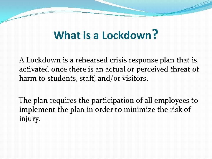 What is a Lockdown? A Lockdown is a rehearsed crisis response plan that is