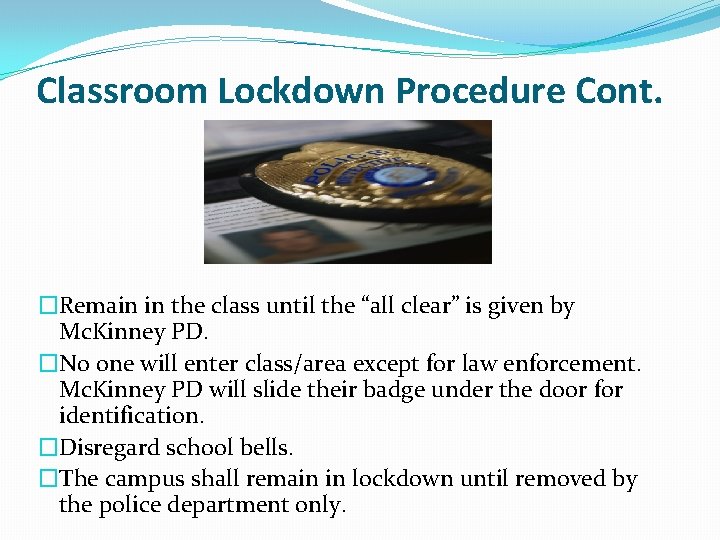 Classroom Lockdown Procedure Cont. �Remain in the class until the “all clear” is given
