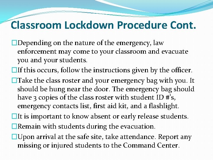 Classroom Lockdown Procedure Cont. �Depending on the nature of the emergency, law enforcement may