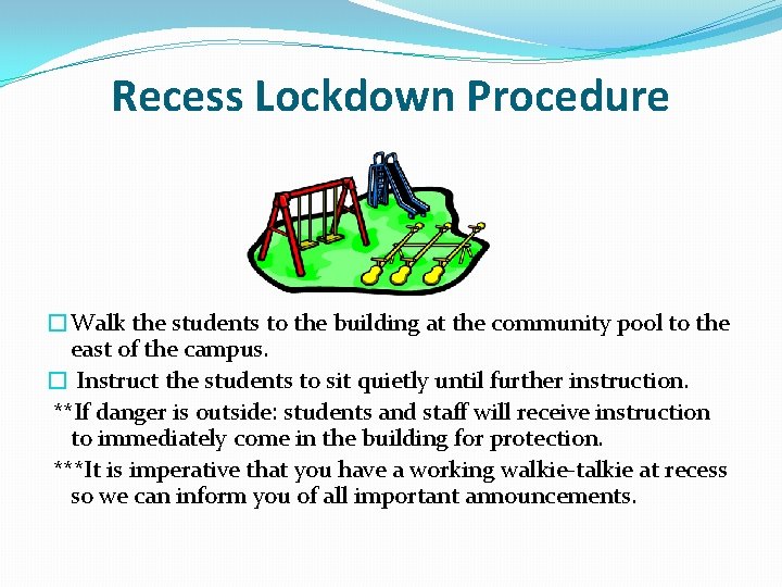 Recess Lockdown Procedure �Walk the students to the building at the community pool to