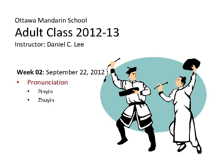 Ottawa Mandarin School Adult Class 2012 -13 Instructor: Daniel C. Lee Week 02: September