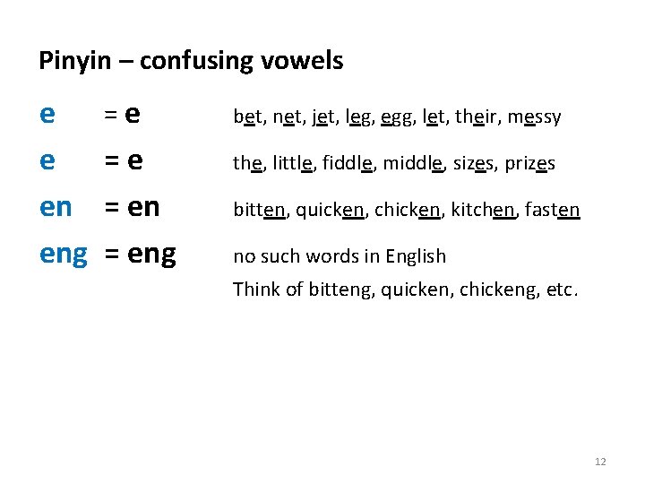 Pinyin – confusing vowels e e en eng =e bet, net, jet, leg, egg,