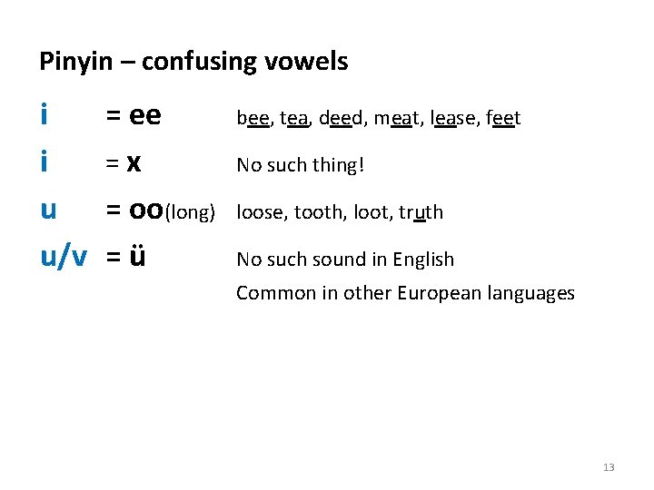 Pinyin – confusing vowels i i u u/v = ee =x = oo(long) =ü