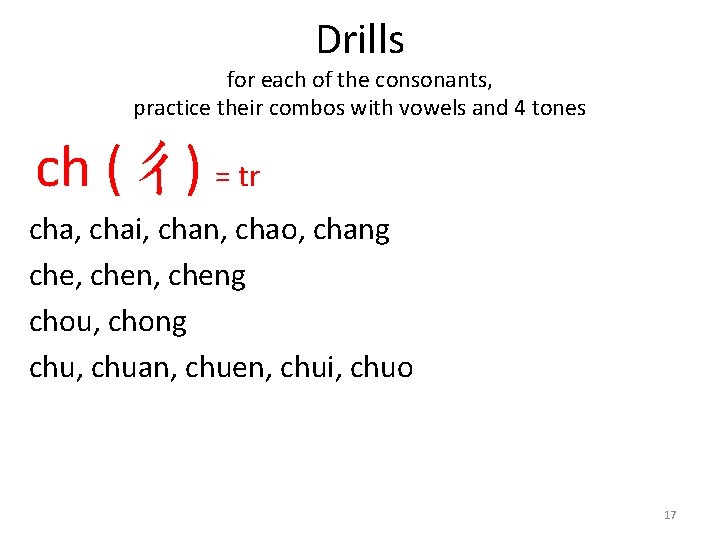 Drills for each of the consonants, practice their combos with vowels and 4 tones