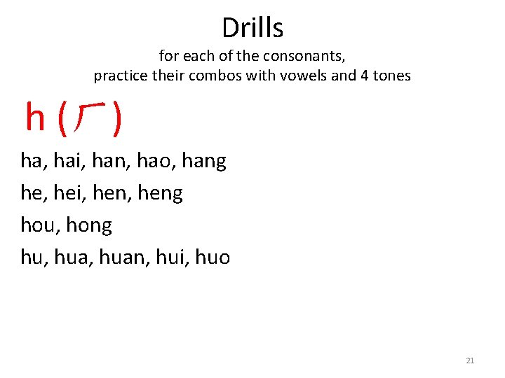 Drills for each of the consonants, practice their combos with vowels and 4 tones