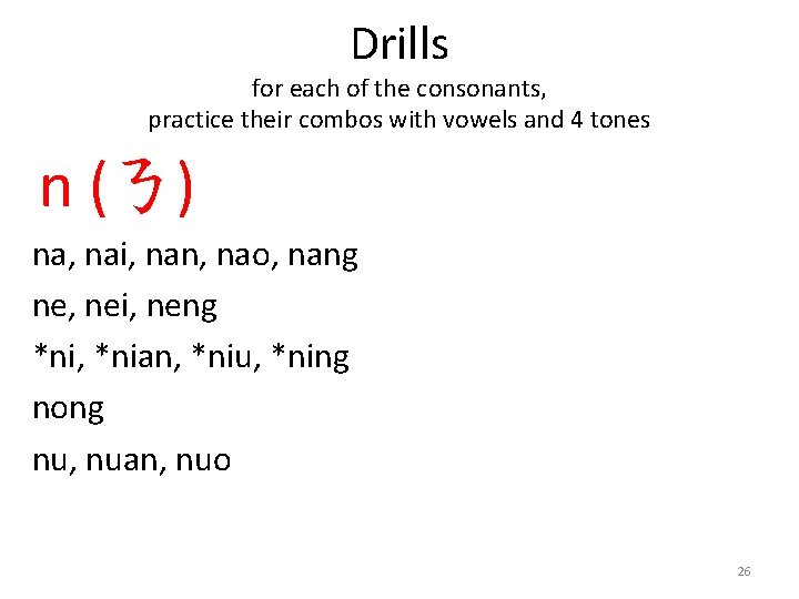 Drills for each of the consonants, practice their combos with vowels and 4 tones