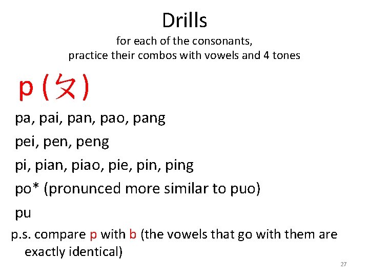 Drills for each of the consonants, practice their combos with vowels and 4 tones