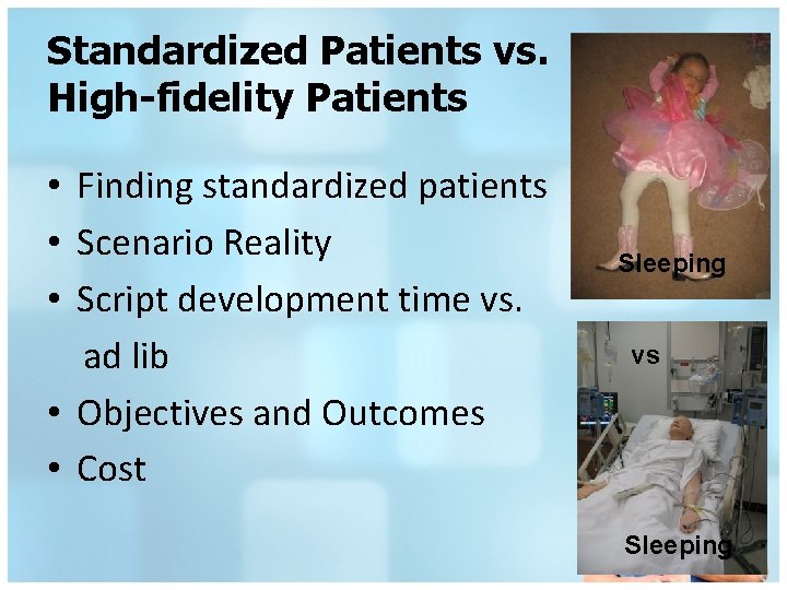 Standardized Patients vs. High-fidelity Patients • Finding standardized patients • Scenario Reality • Script