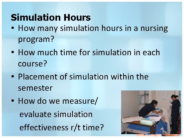 Simulation Hours • How many simulation hours in a nursing program? • How much