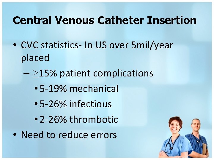 Central Venous Catheter Insertion • CVC statistics- In US over 5 mil/year placed –