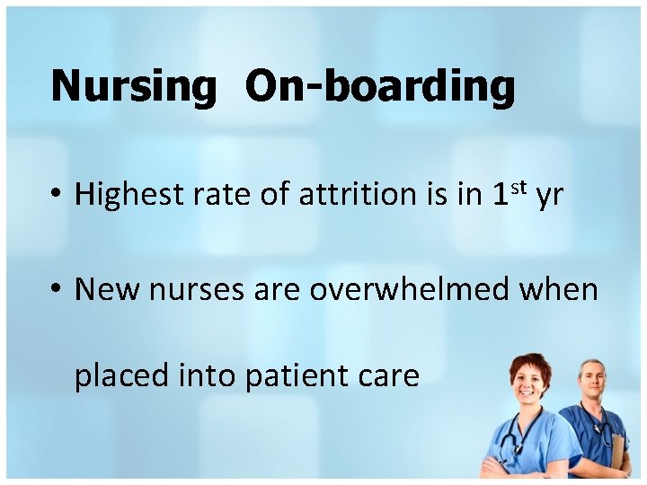Nursing On-boarding • Highest rate of attrition is in 1 st yr • New
