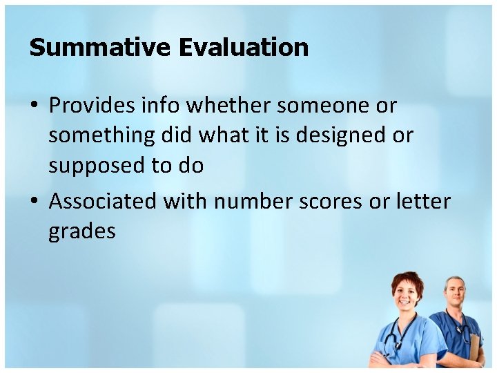Summative Evaluation • Provides info whether someone or something did what it is designed