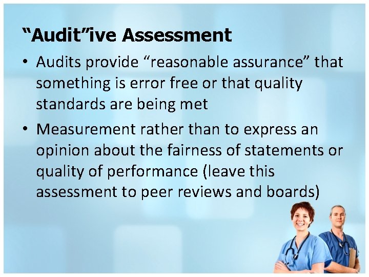 “Audit”ive Assessment • Audits provide “reasonable assurance” that something is error free or that